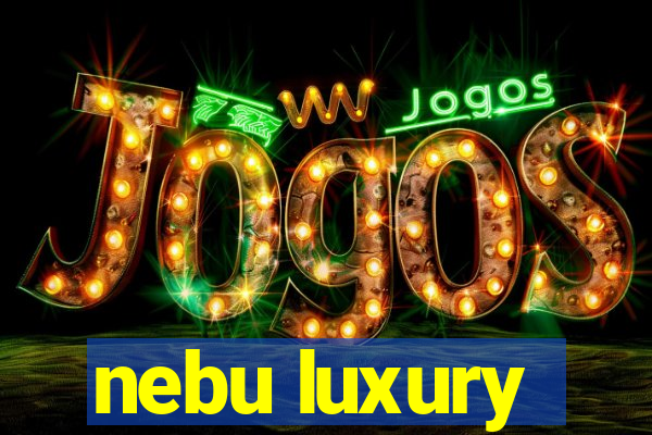 nebu luxury